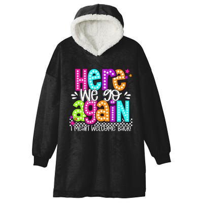 Here We Go Again I Mean Welcome Back Teacher Back To School Hooded Wearable Blanket