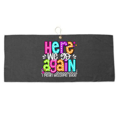 Here We Go Again I Mean Welcome Back Teacher Back To School Large Microfiber Waffle Golf Towel