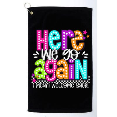 Here We Go Again I Mean Welcome Back Teacher Back To School Platinum Collection Golf Towel