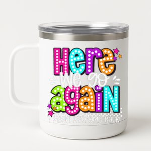 Here We Go Again I Mean Welcome Back Teacher Back To School 12 oz Stainless Steel Tumbler Cup