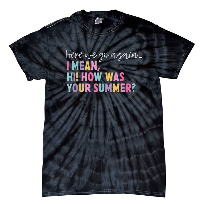 Here We Go Again I Mean Hi How Was Your Summer Secretary Tie-Dye T-Shirt