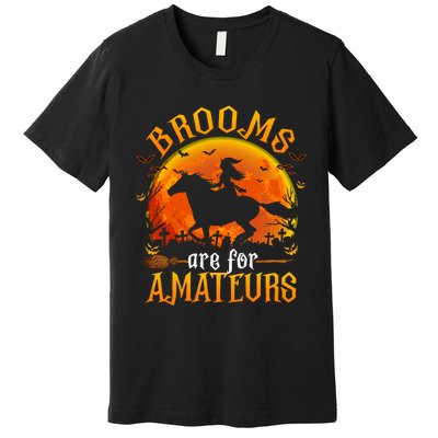 Horses Witch Halloween Funny Brooms Are For Amateurs Premium T-Shirt