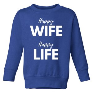 Happy Wife Happy Life Cute Gift Funny Husband Marriage Anniversary Cool Gift Toddler Sweatshirt