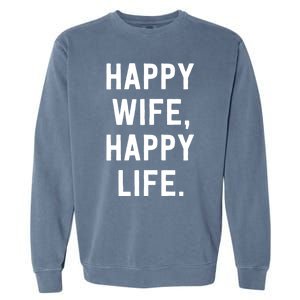 Happy Wife Happy Life Gift Mom Life Sayings Gift Garment-Dyed Sweatshirt