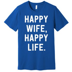 Happy Wife Happy Life Gift Mom Life Sayings Gift Premium T-Shirt