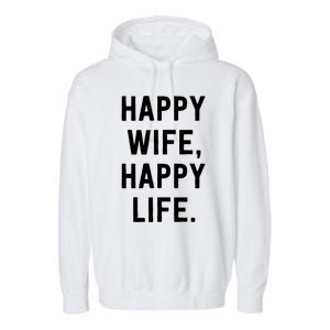 Happy Wife Happy Life Gift Mom Life Sayings Gift Garment-Dyed Fleece Hoodie