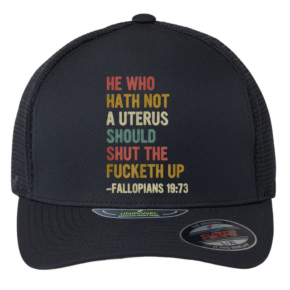 He Who Hath No Uterus Shall Shut The Fcketh Up REtro Vintage Flexfit Unipanel Trucker Cap