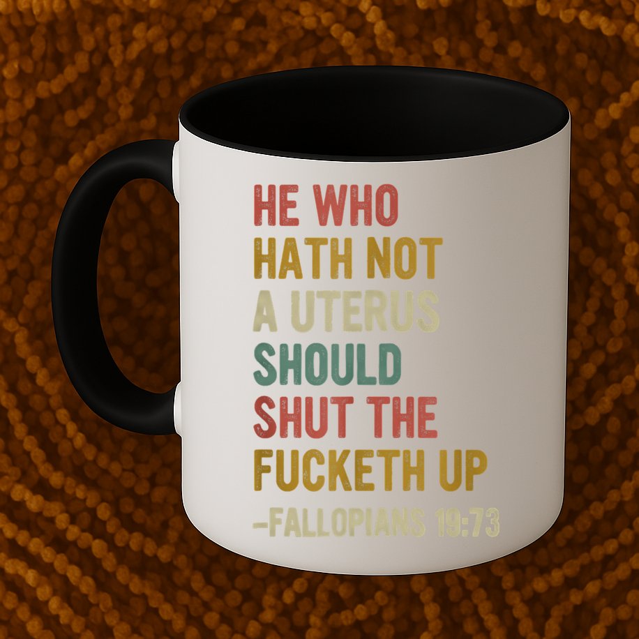 He Who Hath No Uterus Shall Shut The Fcketh Up REtro Vintage Mug