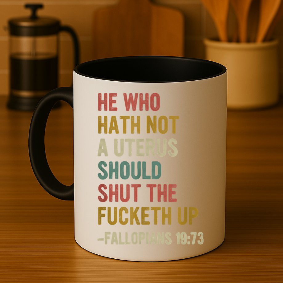 He Who Hath No Uterus Shall Shut The Fcketh Up REtro Vintage Mug
