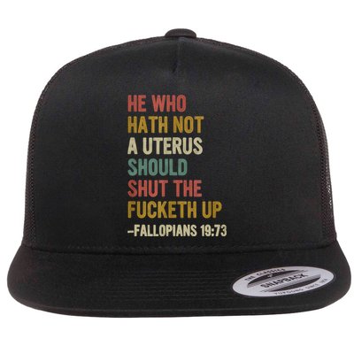 He Who Hath No Uterus Shall Shut The Fcketh Up REtro Vintage Flat Bill Trucker Hat