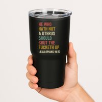 He Who Hath No Uterus Shall Shut The Fcketh Up REtro Vintage Tumbler