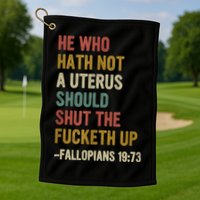 He Who Hath No Uterus Shall Shut The Fcketh Up REtro Vintage Golf Towel