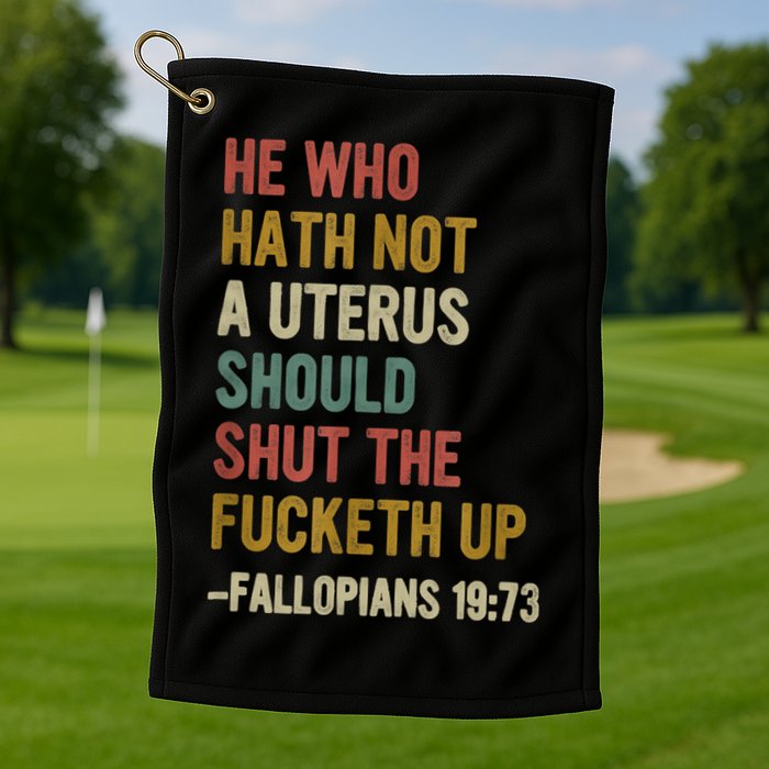 He Who Hath No Uterus Shall Shut The Fcketh Up REtro Vintage Golf Towel