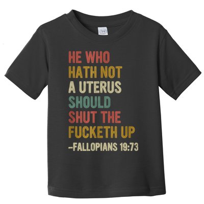 He Who Hath No Uterus Shall Shut The Fcketh Up REtro Vintage Toddler T-Shirt