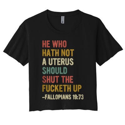 He Who Hath No Uterus Shall Shut The Fcketh Up REtro Vintage Women's Crop Top Tee