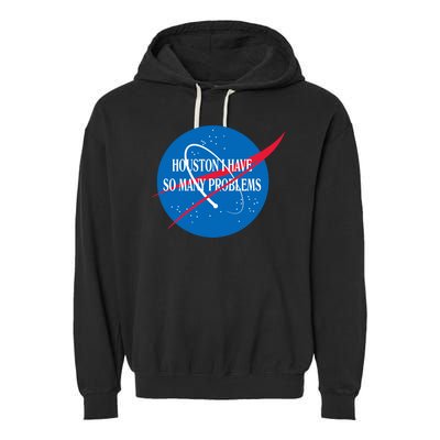 Houston We Have So Many Problems Funny Garment-Dyed Fleece Hoodie