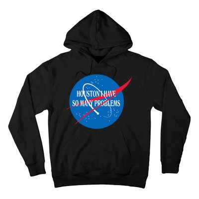 Houston We Have So Many Problems Funny Hoodie