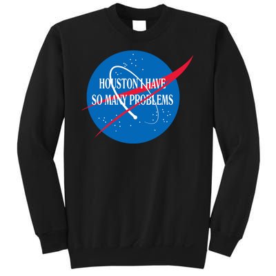 Houston We Have So Many Problems Funny Sweatshirt