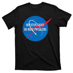 Houston We Have So Many Problems Funny T-Shirt