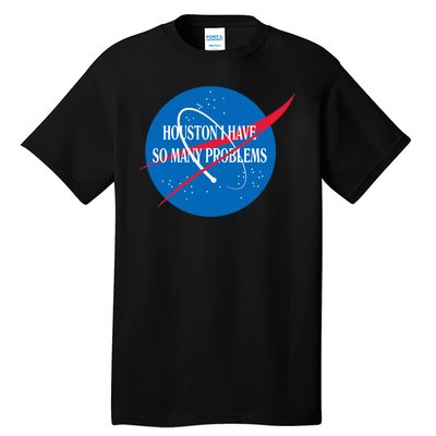 Houston We Have So Many Problems Funny Tall T-Shirt