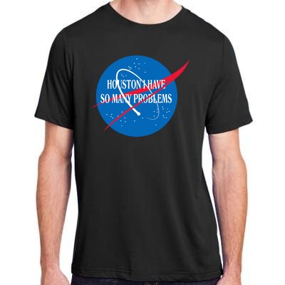 Houston We Have So Many Problems Funny Adult ChromaSoft Performance T-Shirt