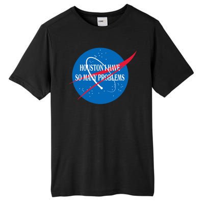 Houston We Have So Many Problems Funny Tall Fusion ChromaSoft Performance T-Shirt