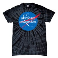 Houston We Have So Many Problems Funny Tie-Dye T-Shirt