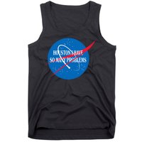 Houston We Have So Many Problems Funny Tank Top