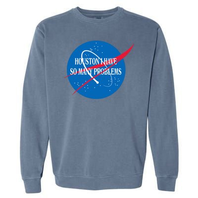 Houston We Have So Many Problems Funny Garment-Dyed Sweatshirt