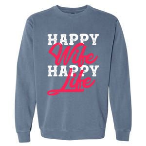 Happy Wife Happy Life Happy Wife Happy Life Gift Garment-Dyed Sweatshirt