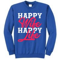 Happy Wife Happy Life Happy Wife Happy Life Gift Tall Sweatshirt