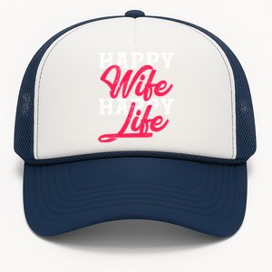 Happy Wife Happy Life Happy Wife Happy Life Gift Trucker Hat