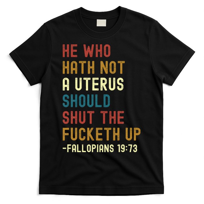 He Who Hath Not A Uterus Should Shut The Fucketh Up T-Shirt