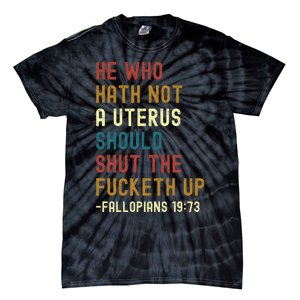 He Who Hath Not A Uterus Should Shut The Fucketh Up Tie-Dye T-Shirt