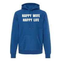 Happy Wife Happy Life Funny Gift Premium Hoodie