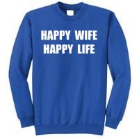 Happy Wife Happy Life Funny Gift Tall Sweatshirt