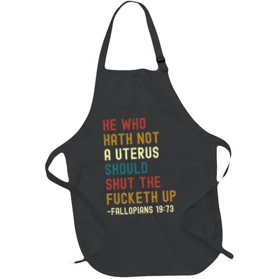 He Who Hath Not A Uterus Should Shut The Fucketh Up Full-Length Apron With Pockets