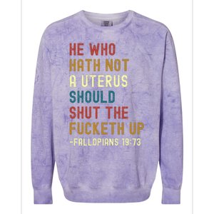 He Who Hath Not A Uterus Should Shut The Fucketh Up Colorblast Crewneck Sweatshirt