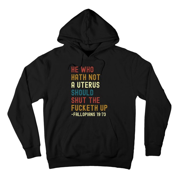 He Who Hath Not A Uterus Should Shut The Fucketh Up Hoodie