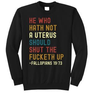 He Who Hath Not A Uterus Should Shut The Fucketh Up Sweatshirt