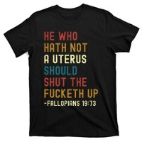 He Who Hath Not A Uterus Should Shut The Fucketh Up T-Shirt