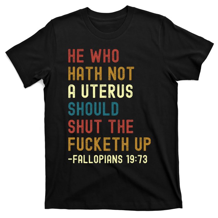 He Who Hath Not A Uterus Should Shut The Fucketh Up T-Shirt