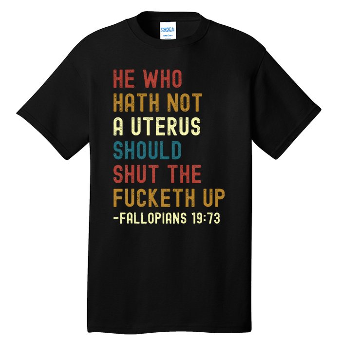 He Who Hath Not A Uterus Should Shut The Fucketh Up Tall T-Shirt