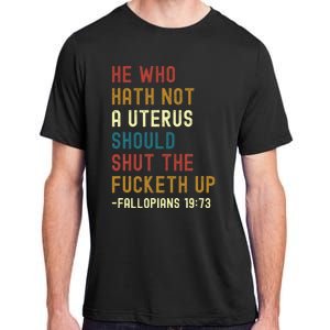 He Who Hath Not A Uterus Should Shut The Fucketh Up Adult ChromaSoft Performance T-Shirt