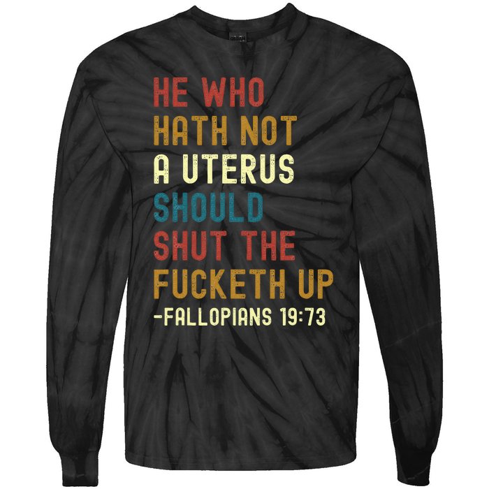 He Who Hath Not A Uterus Should Shut The Fucketh Up Tie-Dye Long Sleeve Shirt