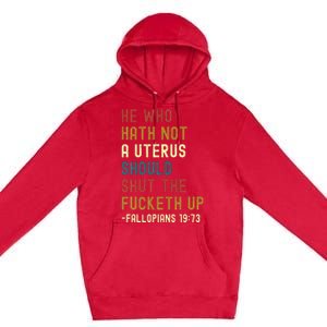 He Who Hath Not A Uterus Should Shut The Fucketh Up Premium Pullover Hoodie