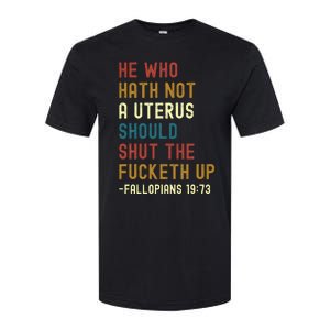 He Who Hath Not A Uterus Should Shut The Fucketh Up Softstyle CVC T-Shirt