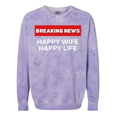 Happy Wife Happy Life Fun Sarcastic Humor Breaking News Funny Gift Colorblast Crewneck Sweatshirt