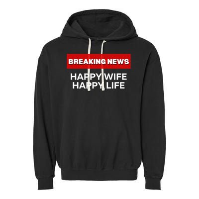 Happy Wife Happy Life Fun Sarcastic Humor Breaking News Funny Gift Garment-Dyed Fleece Hoodie