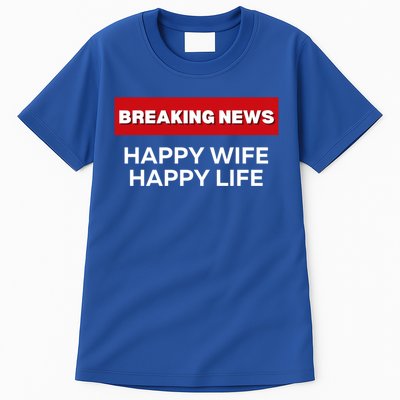 Happy Wife Happy Life Fun Sarcastic Humor Breaking News Funny Gift Tall T-Shirt